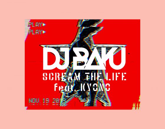 DJ BAKU / SCREAM THE LIFE feat. KYONO